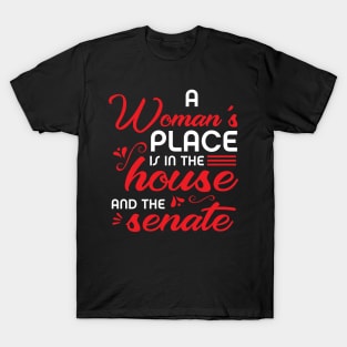 A Woman's Place Is In The House And The Senate T-Shirt